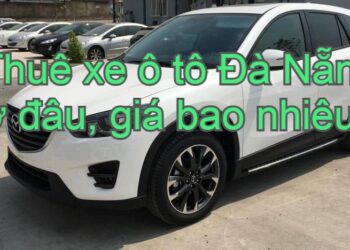 Thuê xe ô tô Đà Nẵng giá rẻ kèm địa chỉ thuê uy tín. Thuê xe tự lái Đà Nẵng