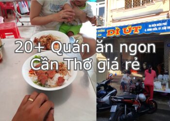 Địa chỉ các quán ăn ngon giá rẻ ở Cần Thơ. Review ăn chơi Cần Thơ
