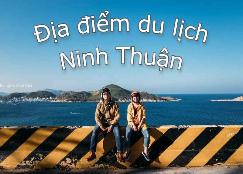 Du lịch Ninh Thuận nên đi đâu? Các địa điểm du lịch ở Ninh Thuận