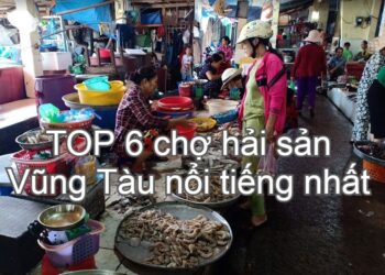 Chợ hải sản Vũng Tàu nổi tiếng, giá rẻ. Vũng Tàu có chợ hải sản nào nổi tiếng?