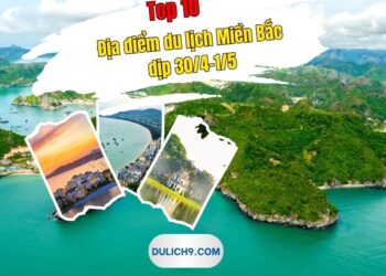 Địa điểm du lịch ở Miền Bắc dịp 30/4-1/5. Đi đâu chơi ở Miền Bắc dịp 30/4