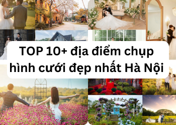 Chụp ảnh cưới ở đâu Hà Nội? Địa điểm chụp ảnh cưới đẹp, nổi tiếng ở Hà Nội.