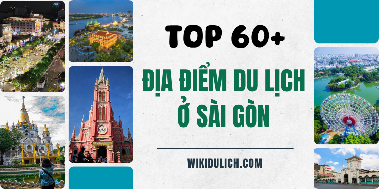 Địa điểm du lịch đẹp ở Sài Gòn nổi tiếng nhất. SÀi Gòn có địa điểm du lịch nào đẹp?