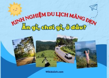 Kinh nghiệm du lịch Măng Đen. Kinh nghiệm du lịch Măng Đen tự túc