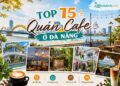 Quán cafe ở Đà Nẵng. Quán cafe view đẹp ở Đà Nẵng