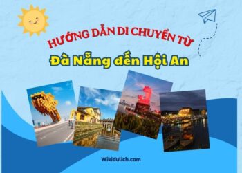 Hướng dẫn đi từ Đà Nẵng đến Hội An. Đi từ Đà Nẵng đến Hội An bằng cách nào