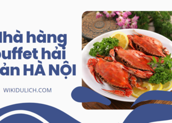 Những nhà hàng buffet hải sản ở Hà Nội ngon, nổi tiếng nhất
