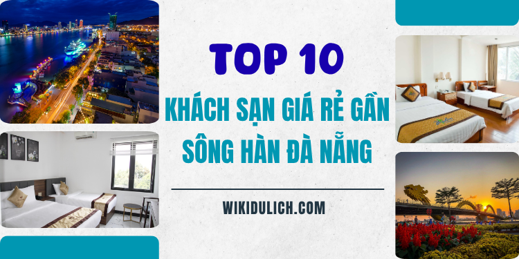 TOP 10 khách sạn giá rẻ gần sông Hàn Đà Nẵng đẹp, sạch sẽ, tiện nghi