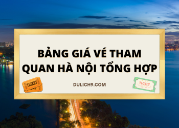 Bảng giá vé các địa điểm tham quan tại Hà Nội cập nhật