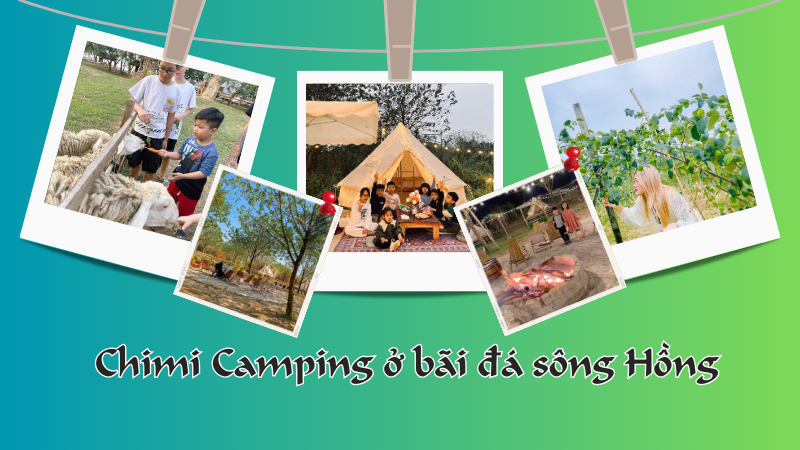 Review khu cắm trại Chimi Camp ở bãi đá sông Hồng