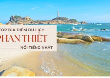 Địa điểm du lịch Phan Thiết. Ở Phan Thiết nên đi đâu chơi