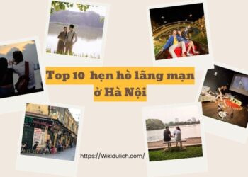 Địa điểm hẹn hò ở Hà Nội. Địa điểm lãng mạn ở Hà Nội
