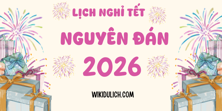 Lịch nghỉ tết Nguyên Đán - Tết Âm Lịch 2026 được nghỉ mấy ngày?