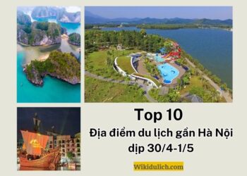 Địa điểm du lịch gần Hà Nội dịp 30/4. Đi đâu chơi gần Hà Nội dịp 30/4