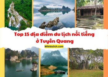 Địa điểm du lịch Tuyên Quang. Du lịch Tuyên Quang đi đâu đẹp