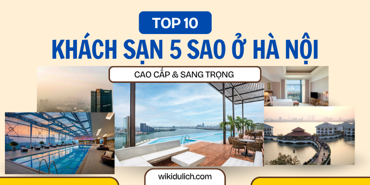 TOP 10 khách sạn 5 sao cao cấp hàng đầu ở Hà Nội