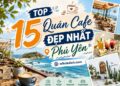 Quán cafe ở Phú Yên. Ở Phú Yên uống cafe quán nào ngon