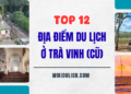 TOP các địa điểm du lịch ở tỉnh Trà Vinh cũ nổi tiếng