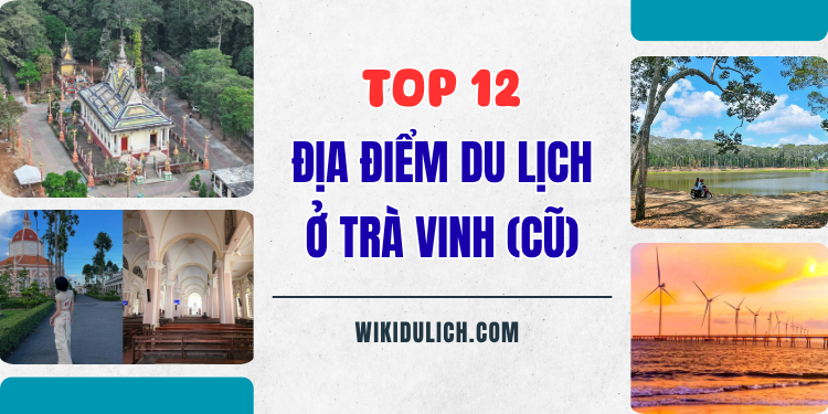 TOP các địa điểm du lịch ở tỉnh Trà Vinh cũ nổi tiếng