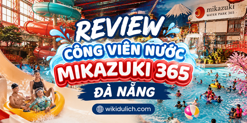 Công viên nước Mikazuki 365 Đà Nẵng ở đâu, có gì chơi, giá vé