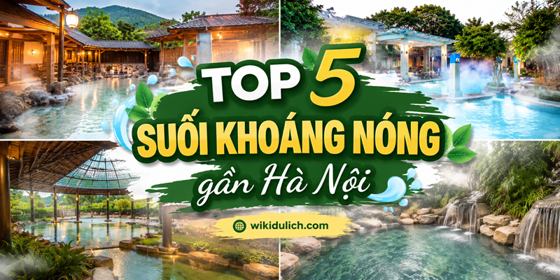TOP các suối khoáng nóng gần Hà Nội đẹp, nổi tiếng
